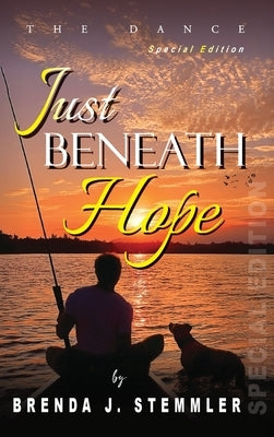 Just Beneath Hope: The Dance - Special Edition by Stemmler, Brenda J.