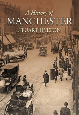 A History of Manchester by Hylton, Stuart