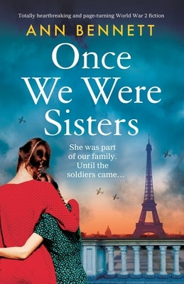 Once We Were Sisters: Totally heartbreaking and page-turning World War 2 fiction by Bennett, Ann