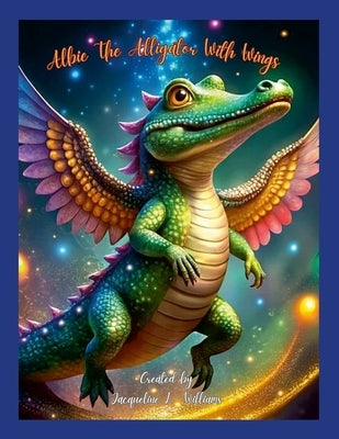 Albie The Alligator With Wings by Williams, Jacqueline