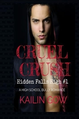 Cruel Crush: A HIGH SCHOOL BULLY ROMANCE: A Loving Summer Spin-Off Series by Gow, Kailin