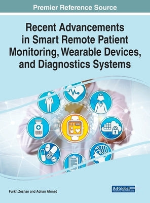 Recent Advancements in Smart Remote Patient Monitoring, Wearable Devices, and Diagnostics Systems by Zeshan, Furkh