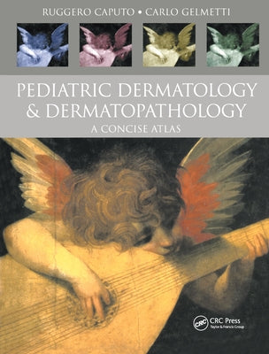 Pediatric Dermatology and Dermatopathology: A Concise Atlas by Caputo, Ruggero