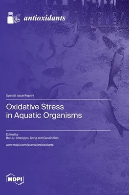 Oxidative Stress in Aquatic Organisms by Liu, Bo