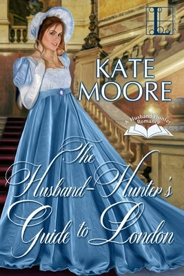 The Husband Hunter's Guide to London by Moore, Kate