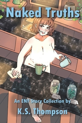 Naked Truths: ENF, CMNF, and Humiliation Stories that get inside the head of naked and embarrassed women by Melty_candle