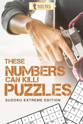 These Numbers Can Kill! Puzzles: Sudoku Extreme Edition by Puzzle Pulse