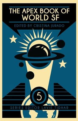 The Apex Book of World SF: Volume 5 by Jurado, Cristina