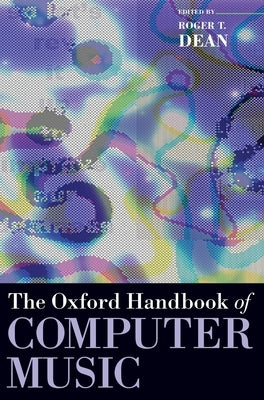 Oxford Handbook of Computer Music by Dean, Roger T.