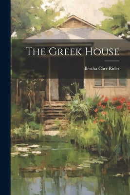 The Greek House by Rider, Bertha Carr