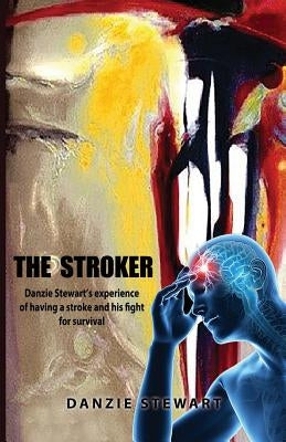 The Stroker: Danzie Stewart's experience of having a stroke and his fight for survival by Vangua, Tim