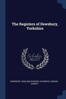 The Registers of Dewsbury, Yorkshire by (Parish), Dewsbury England