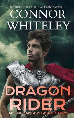 Dragon Rider: An Epic Fantasy Short Story by Whiteley, Connor