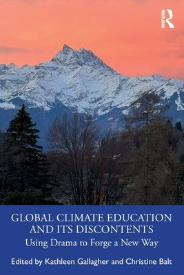Global Climate Education and Its Discontents: Using Drama to Forge a New Way by Gallagher, Kathleen