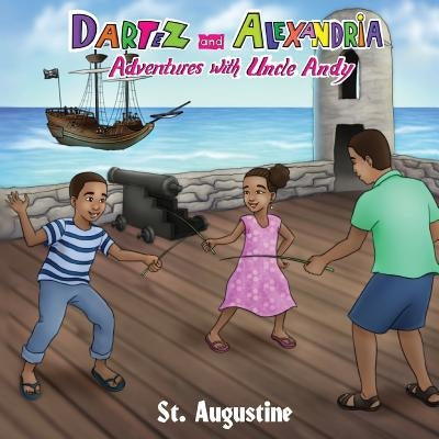 Dartez and Alexandria: Adventures with Uncle Andy, St Augustine by Brannon, Anthony Eugene