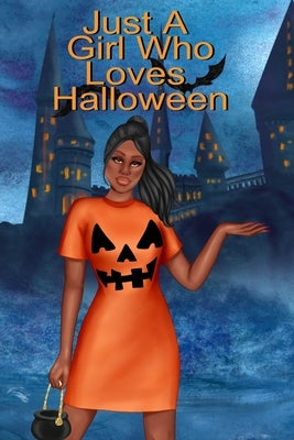 Just A Girl Who Loves Halloween: Fall Composition Book For Spooky & Creepy Haunted House Stories - Best Friend Autumn Journal Gift To Write In Holiday by Bewitched, Willow
