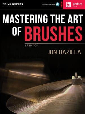 Mastering the Art of Brushes [With Practice CD] by Hazilla, Jon