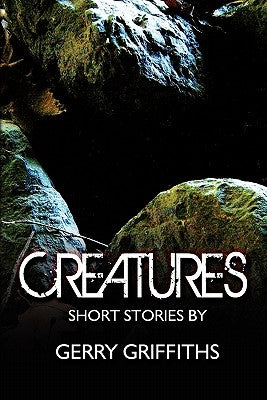 Creatures: Short Stories by by Griffiths, Gerry