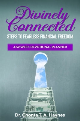 Divinely Connected: Steps to Fearless Financial Freedom by Haynes, Chonta T. a.