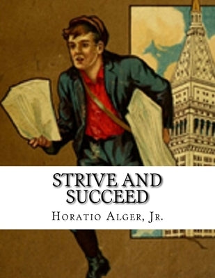 Strive And Succeed: The Progress of Walter Conrad by Alger, Horatio, Jr.