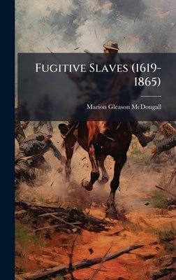 Fugitive Slaves (1619-1865) by McDougall, Marion Gleason