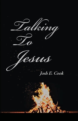 Talking To Jesus by Cook, Josh E.