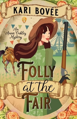 Folly at the Fair - An Annie Oakley Mystery: An Annie Oakley Mystery by Bovee, Kari
