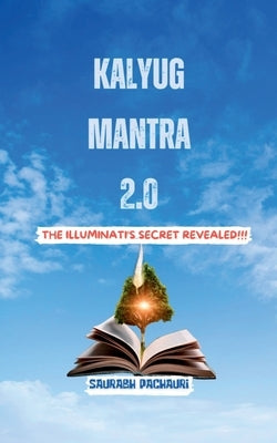 kalyug Mantra 2.0: The Illuminati's Secret Revealed by Saurabh Pachauri