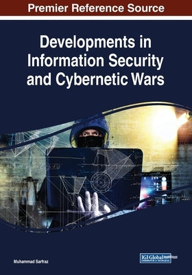 Developments in Information Security and Cybernetic Wars by Sarfraz, Muhammad