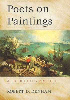 Poets on Paintings: A Bibliography by Denham, Robert D.