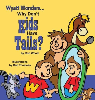 Why Don't Kids Have Tails by Wood, Rob