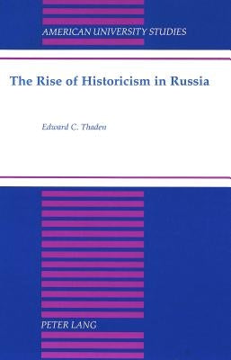 The Rise of Historicism in Russia by Thaden, Edward C.