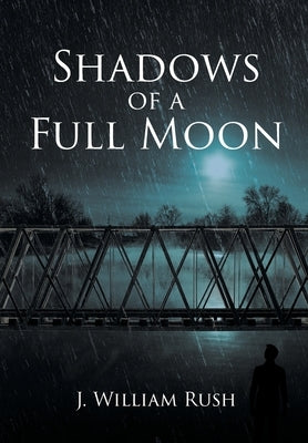 Shadows of a Full Moon by Rush, J. William