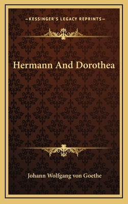 Hermann And Dorothea by Goethe, Johann Wolfgang Von
