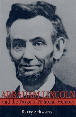 Abraham Lincoln and the Forge of National Memory by Schwartz, Barry