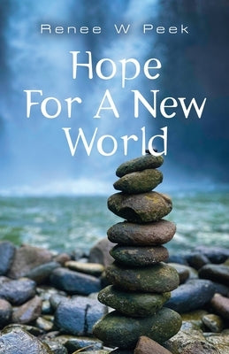 Hope For a New World by Peek, Renee W.