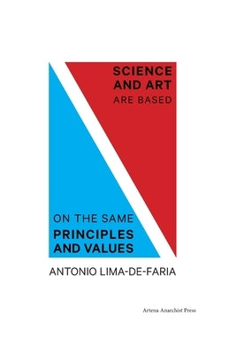 Science and Art are Based on the Same Principles and Values by Lima-De-Faria, Antonio