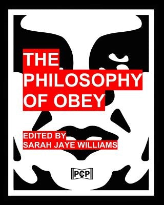 The Philosophy Of Obey: (Obey Giant/Shepard Fairey) - 1433 Philosophical Statements by Obey from 1989-2008 by Friedman, Julia