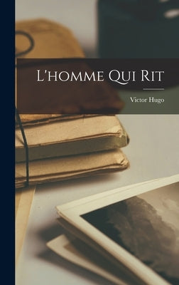 L'homme Qui Rit by Hugo, Victor