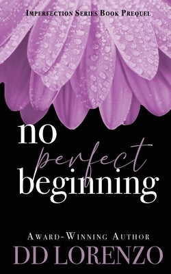 No Perfect Beginning: A Prequel by Lorenzo, DD