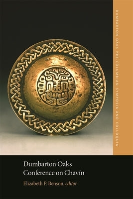 Dumbarton Oaks Conference on Chavín by Benson, Elizabeth P.