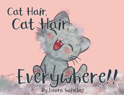 Cat Hair, Cat Hair, Everywhere! by Sanchez, Laura