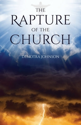 The Rapture Of The Church by Johnson, Denotra