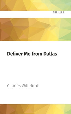 Deliver Me from Dallas by Willeford, Charles