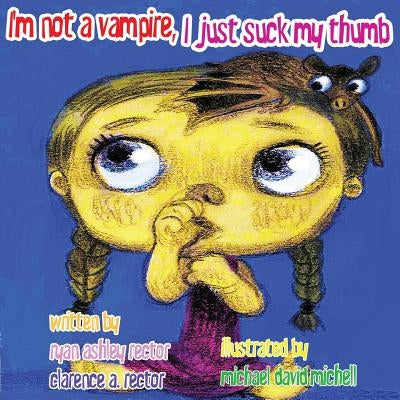 I'm not a Vampire, I just suck my thumb. by Rector, Clarence A.