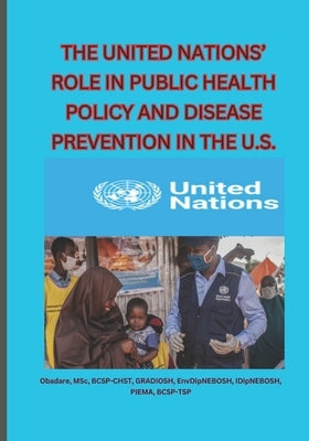 The United Nations' Role in Public Health Policy and Disease Prevention in the U.S by Obadare, Adewole Reuben