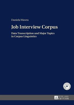 Job Interview Corpus: Data Transcription and Major Topics in Corpus Linguistics by Wawra, Daniela