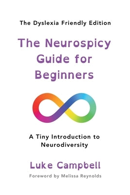 The Neurospicy Guide for Beginners: A Tiny Introduction to Neurodiversity - Dyslexia-Friendly Edition by Reynolds, Melissa