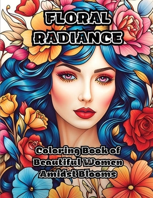 Floral Radiance: Coloring Book of Beautiful Women Amidst Blooms by Colorzen