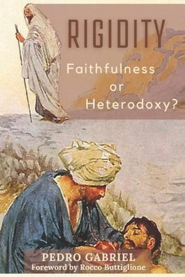 Rigidity: Faithfulness or Heterodoxy? by Gabriel, Pedro